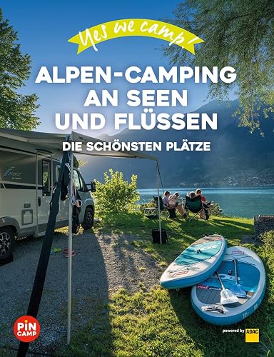 Yes we camp! Alpen-Camping an Seen und Flüssen: Die schönsten Plätze am Wasser (PiNCAMP powered by ADAC)