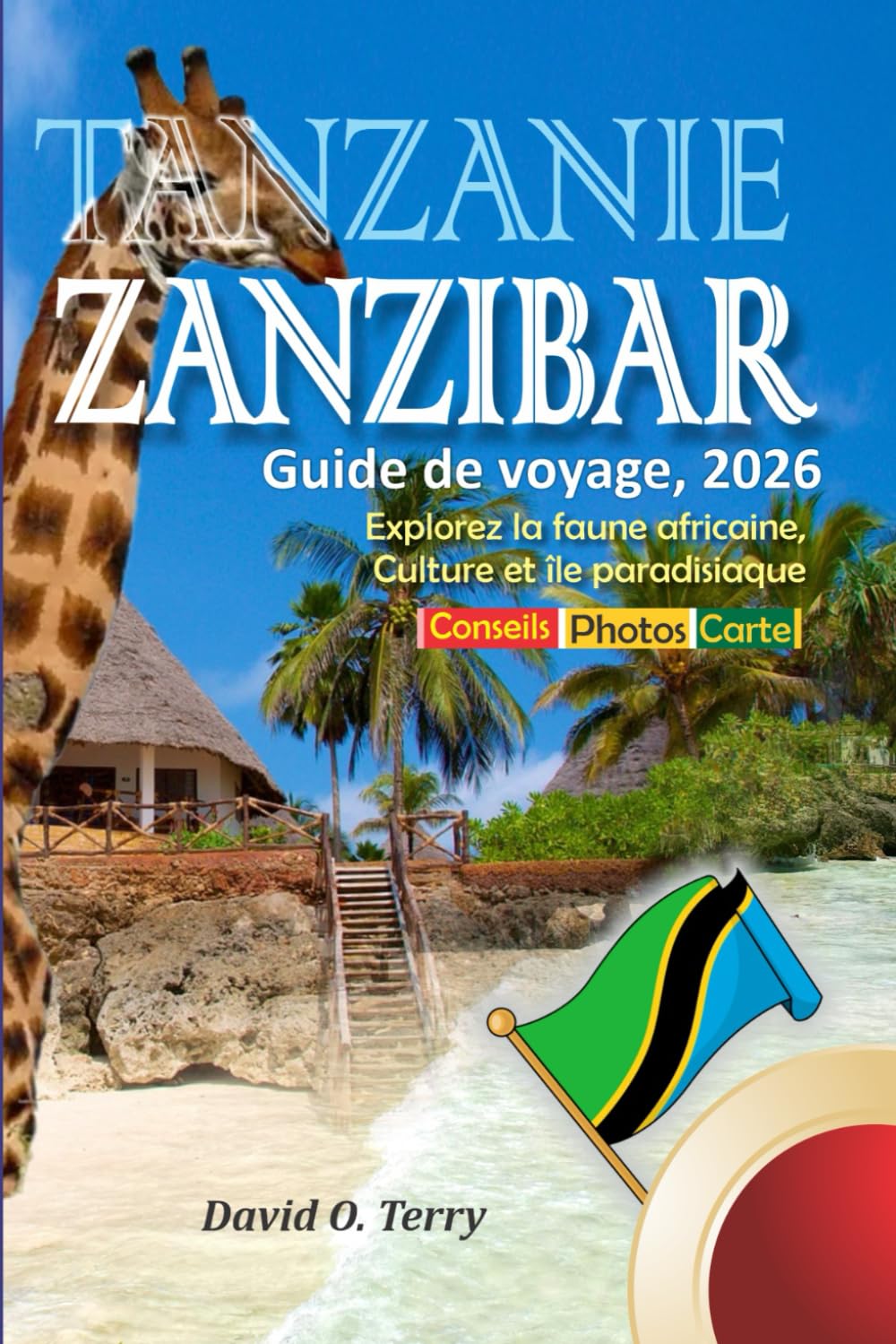 Tanzanie Zanzibar Guide De Voyage, 2026: Explorez la faune africaine, Culture et île paradisiaque