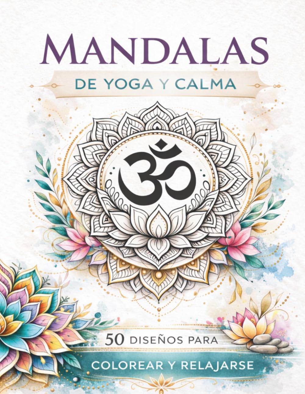 MANDALAS DE YOGA Y CALMA: 50 diseños para colorear y relajarse