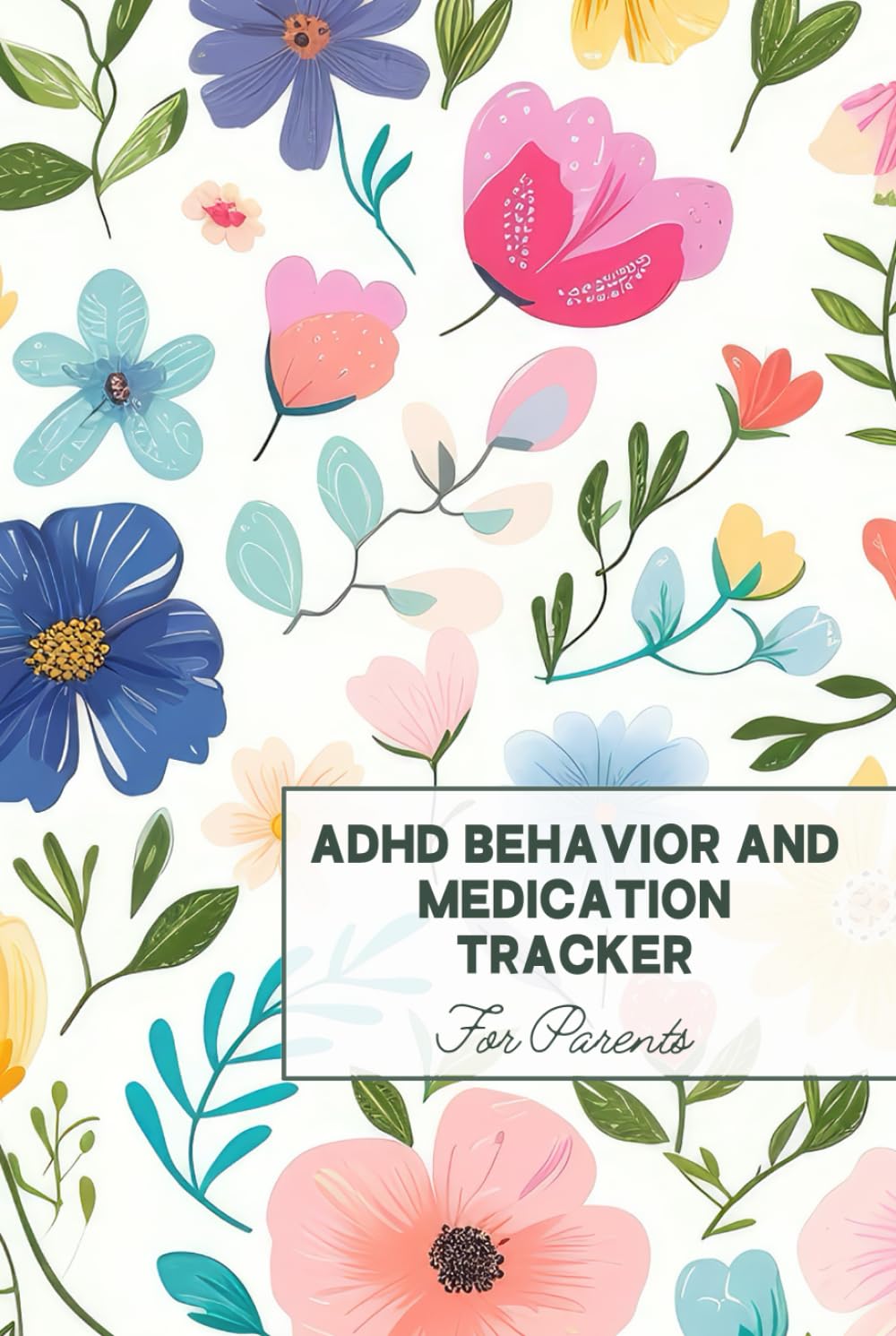 ADHD Behavior and Medication Tracker: Log Book For Parents Of A Child With Attention Deficit Hyperactivity Disorder For Daily Tracking Of Symptoms and Medication