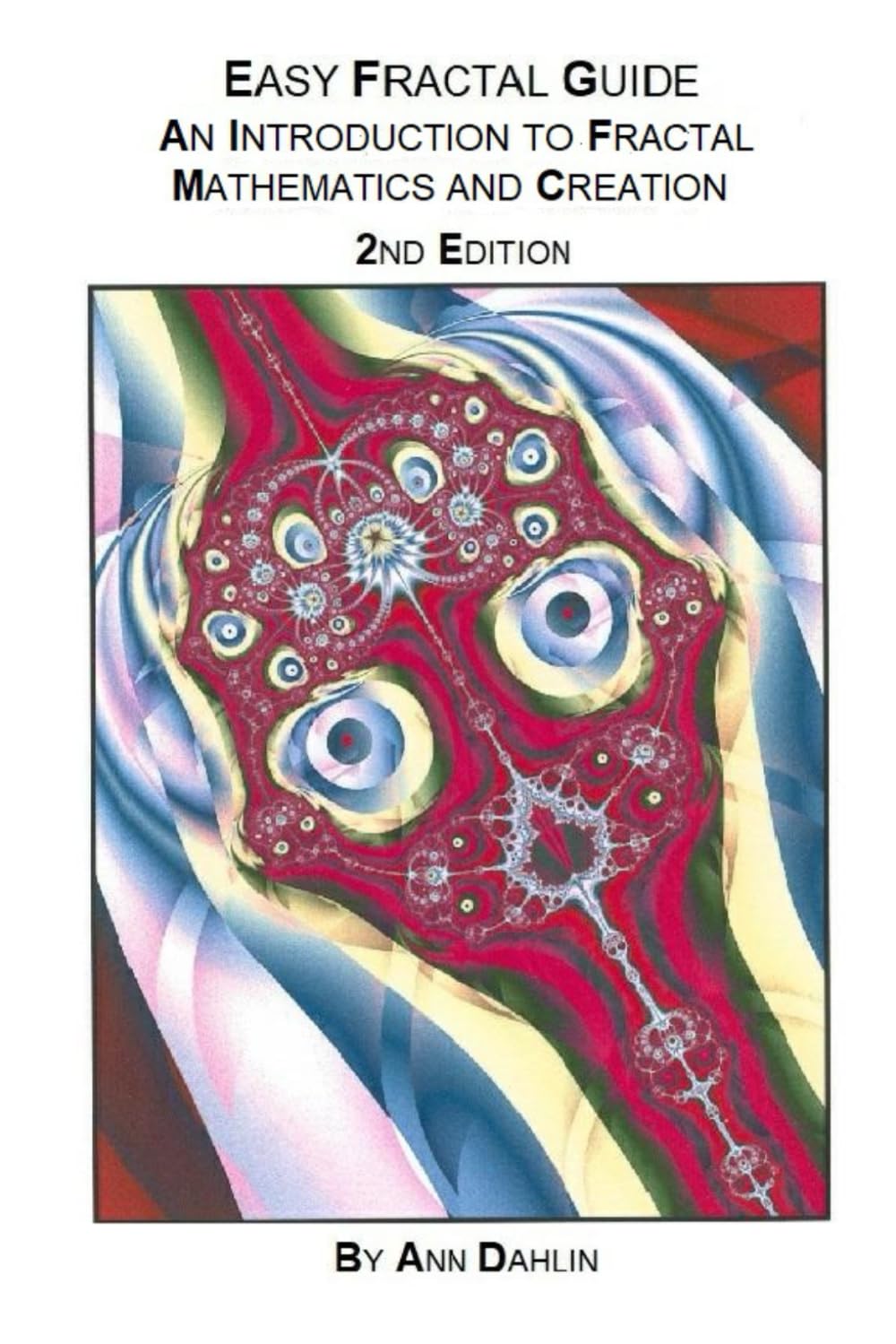 Easy Fractal Guide: An Introduction to Fractal Mathematics and Creation. 2nd Edition