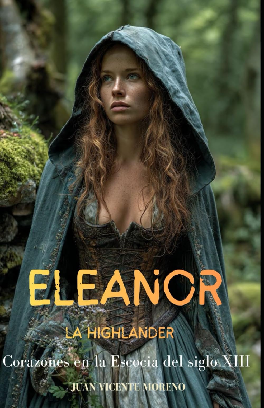 ELEANOR LA HIGHLANDER: Corazones en la Escocia del siglo XIII (Romances, aventuras y luchas de unas mujeres escocesas en las tierras altas)