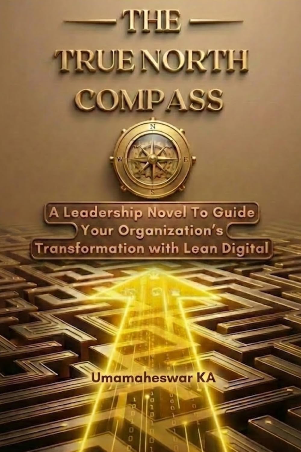The True North Compass: A Leadership Novel To Guide Your Organization's Transformation with Lean Digital