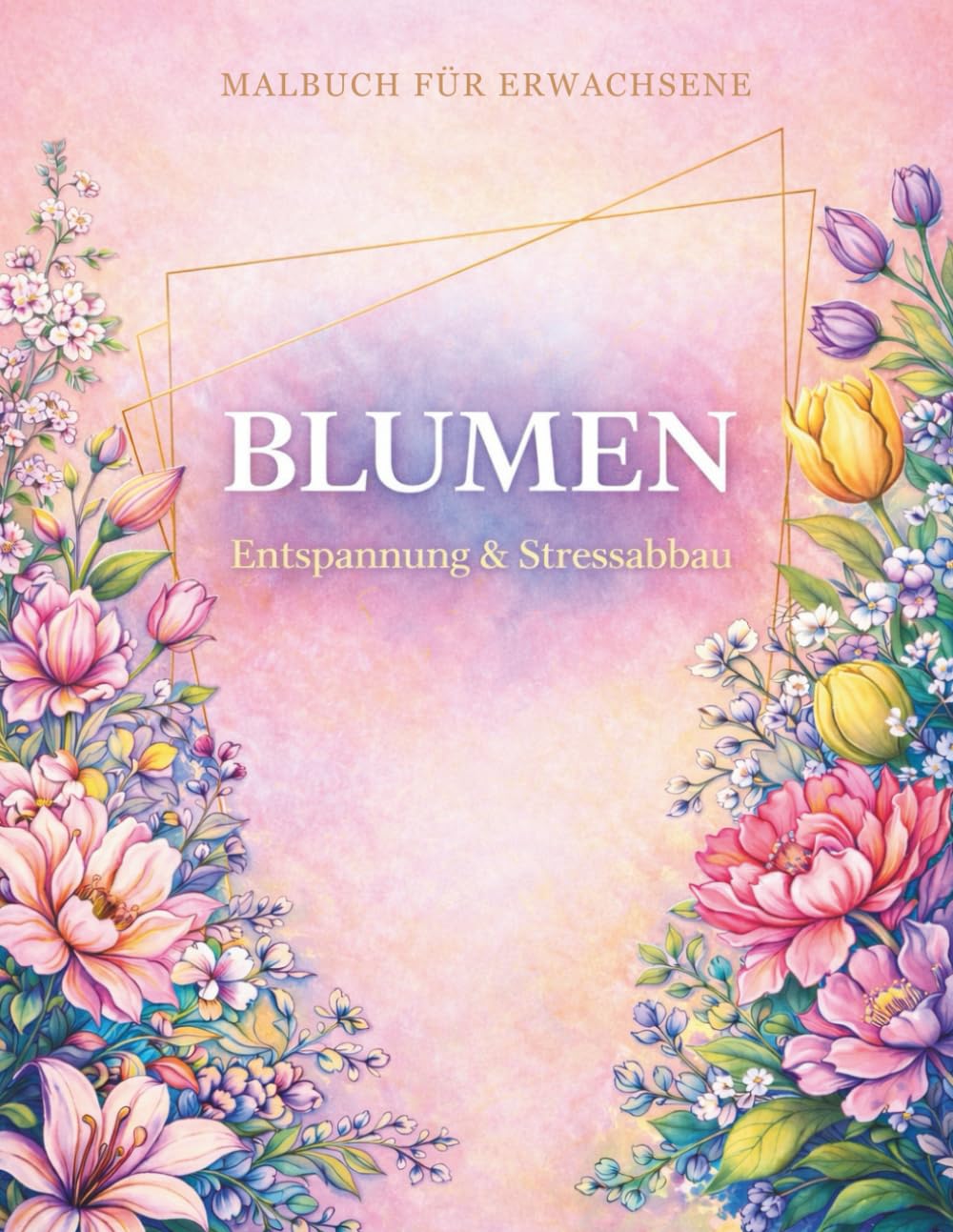 BLUMEN: Ein entspannendes Malbuch für Erwachsene zur Stressreduktion und Achtsamkeit