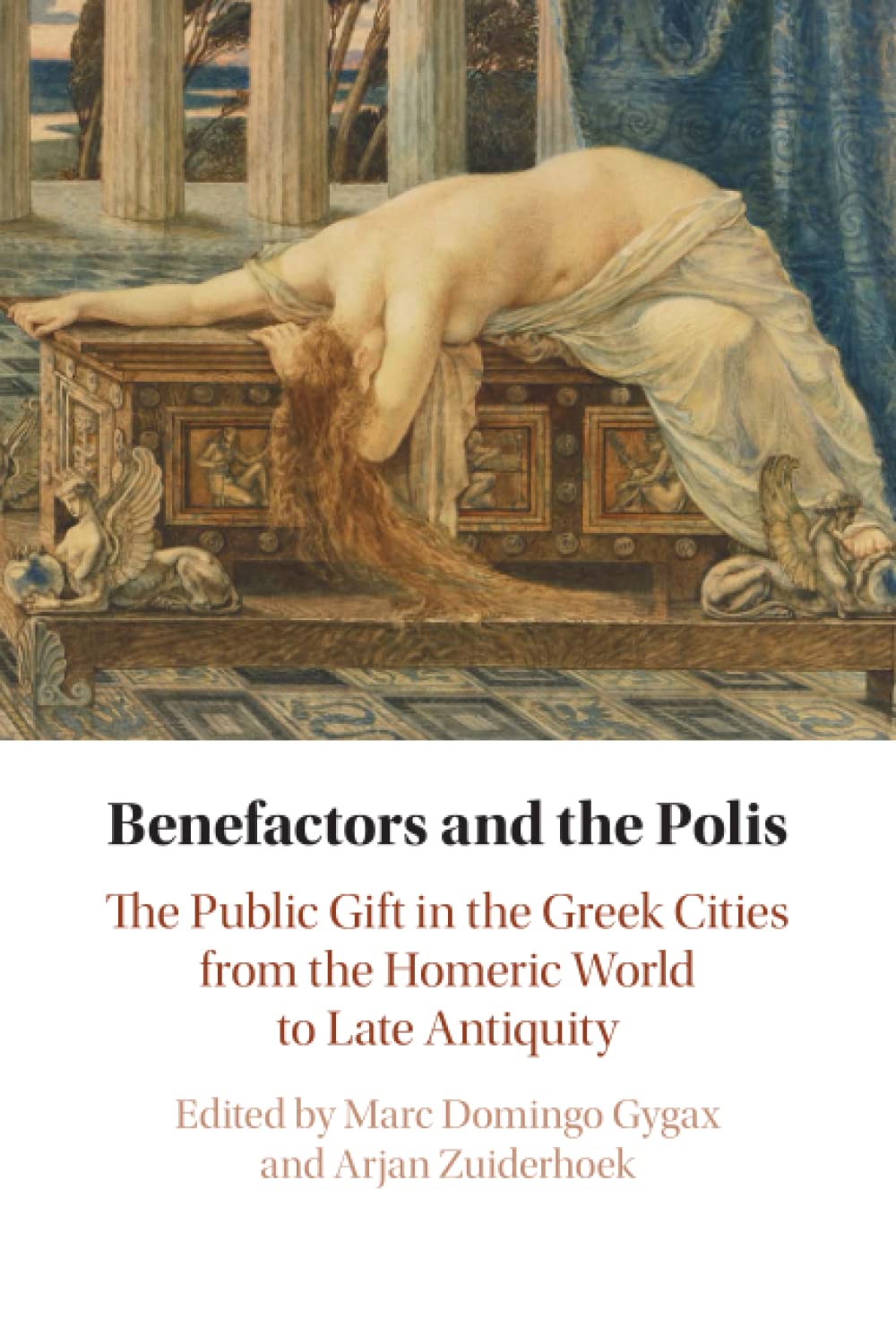 Benefactors and the Polis: The Public Gift in the Greek Cities from the Homeric World to Late Antiquity