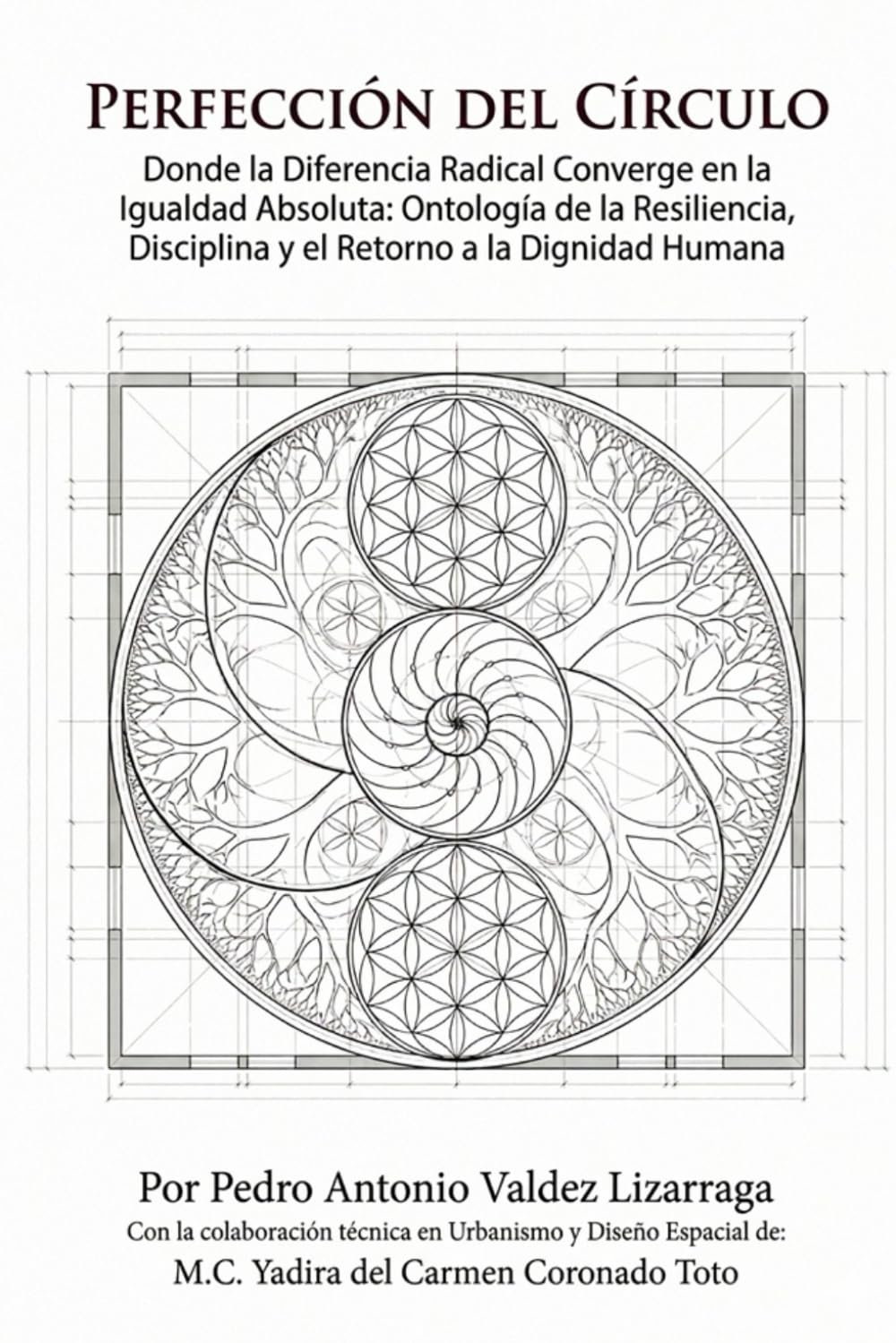Perfección del Círculo: Donde la Diferencia Radical Converge en la Igualdad Absoluta: Ontología de la Resiliencia, Disciplina y el Retorno a la Dignidad Humana