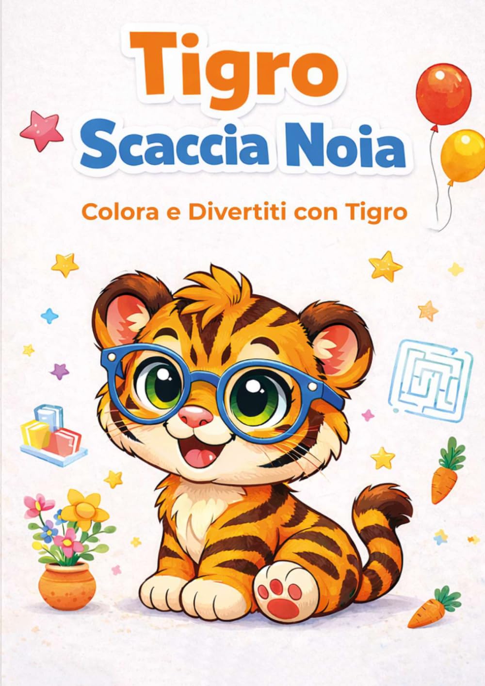 Tigro Scaccia Noia: Libro da Colorare per Bambini 3-6 Anni | Numeri, Forme, Labirinti, Pregrafismo | 50 Attività Educative: Colora e divertiti con ... sviluppare logica, coordinazione e creatività