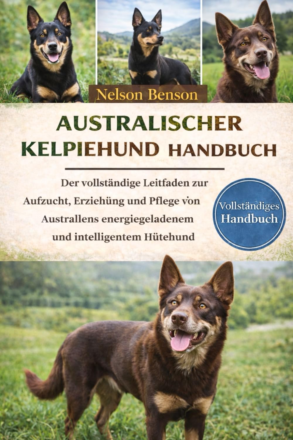 AUSTRALISCHER-KELPIE-HUND-HANDBUCH: Der vollständige Leitfaden zur Aufzucht, Erziehung und Pflege von Australiens energiegeladenem und intelligentem Hütehund