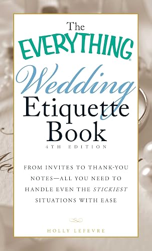 The Everything Wedding Etiquette Book: From Invites to Thank-you Notes - All You Need to Handle Even the Stickiest Situations with Ease (Everything® Series)