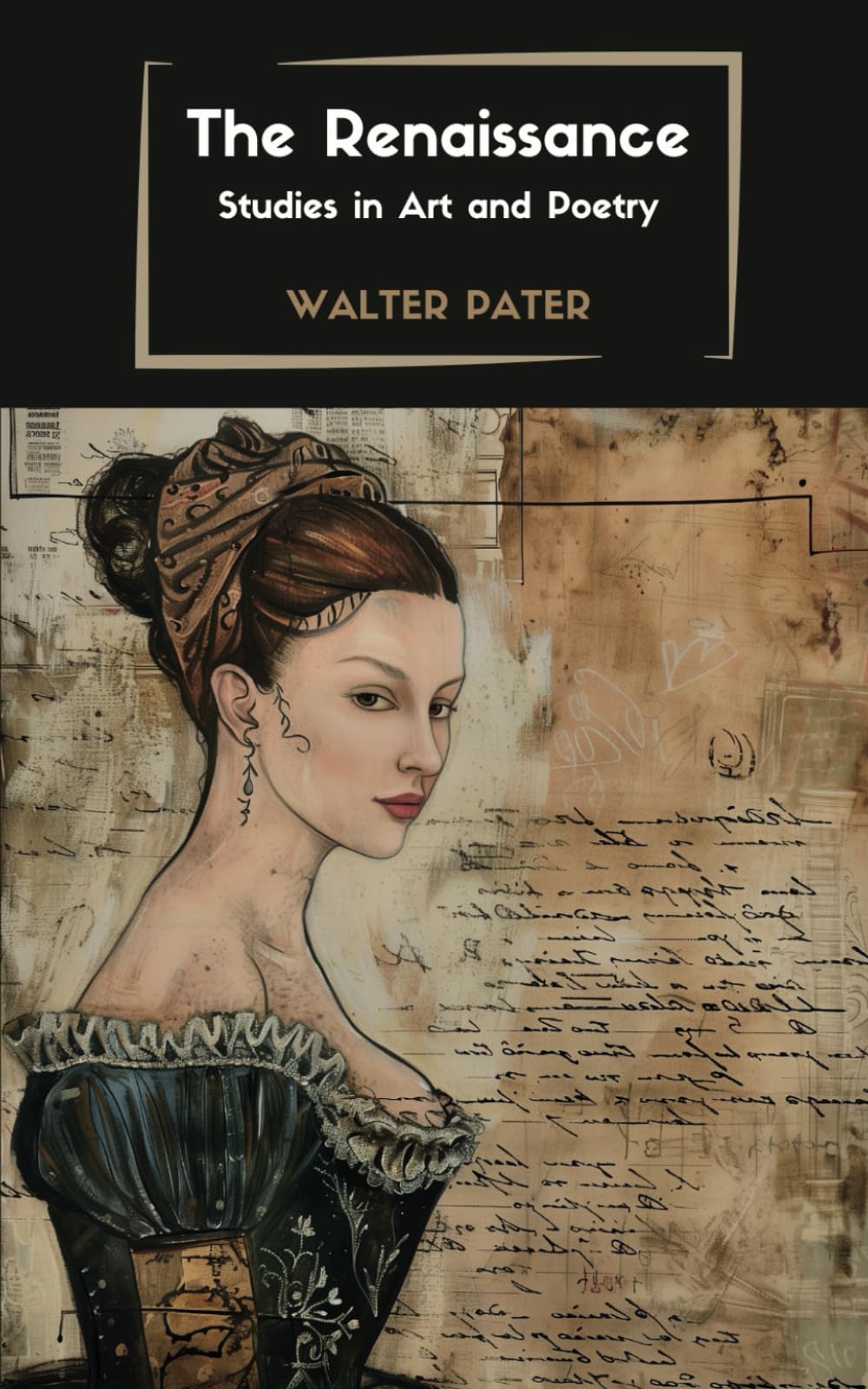 The Renaissance: Studies in Art and Poetry: Exploring the Beauty of the Renaissance: Studies in Art and Poetry by Walter Pater - Renaissance Art, Literature, and Philosophy