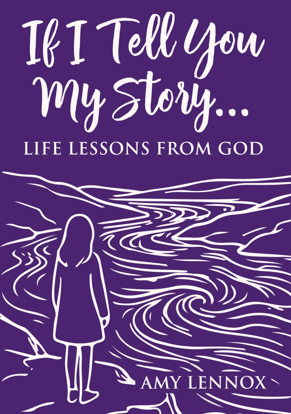 If I tell you my story...: Life lessons from God
