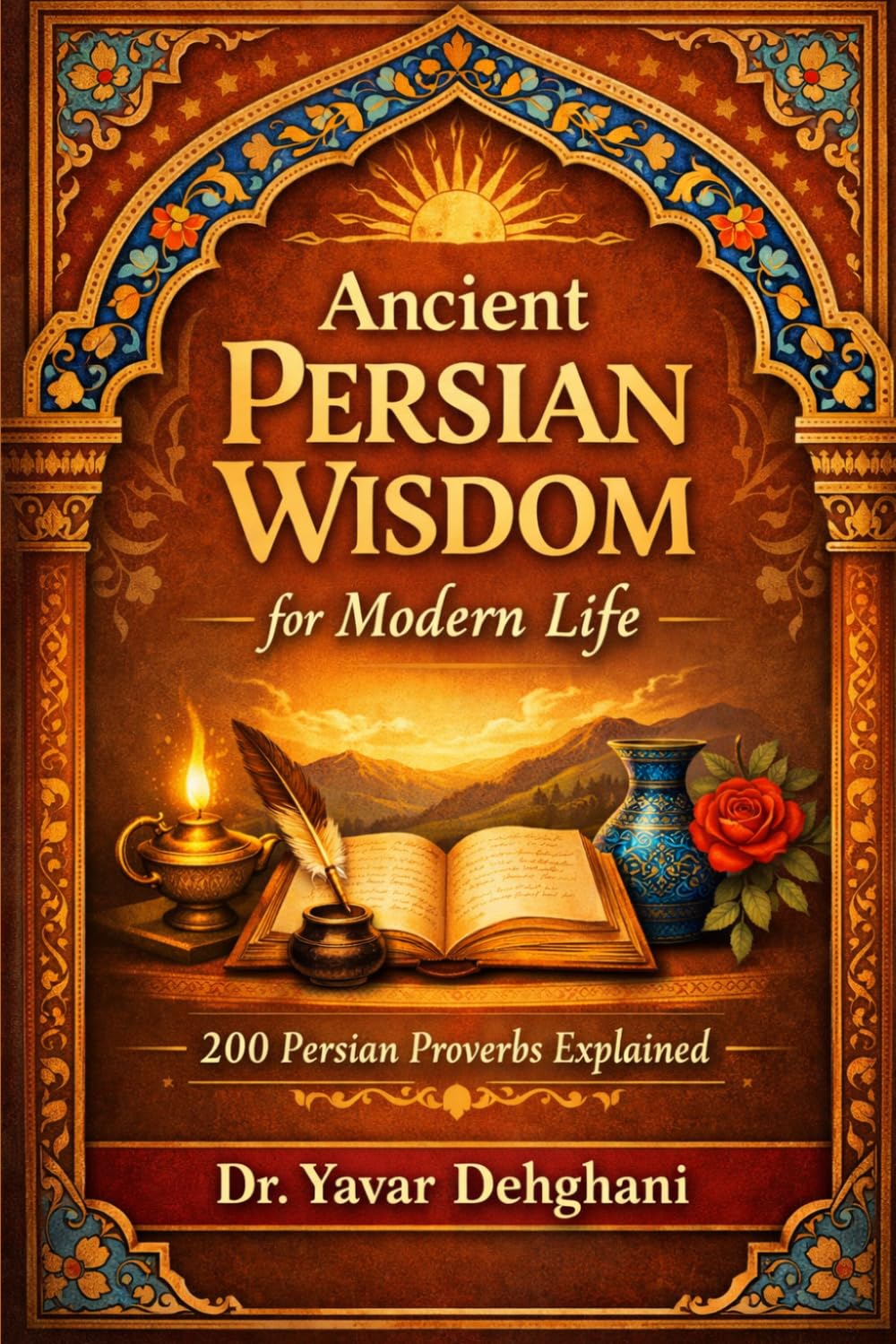Ancient Persian Wisdom for Modern Life: 200 Persian Proverbs explained
