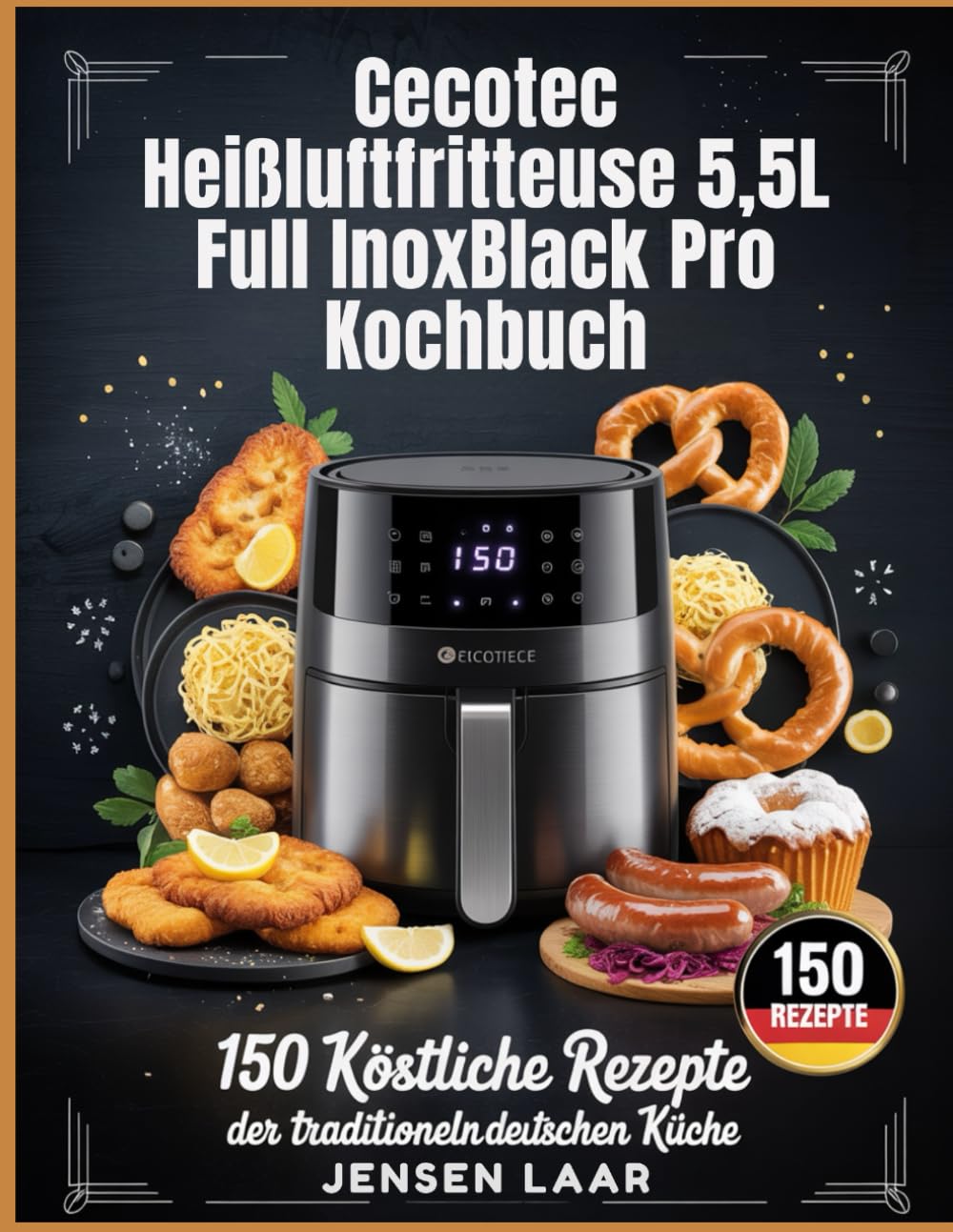 Cecotec Heißluftfritteuse 5,5L Full InoxBlack Pro Kochbuch: 150 köstliche Rezepte der traditionellen deutschen Küche