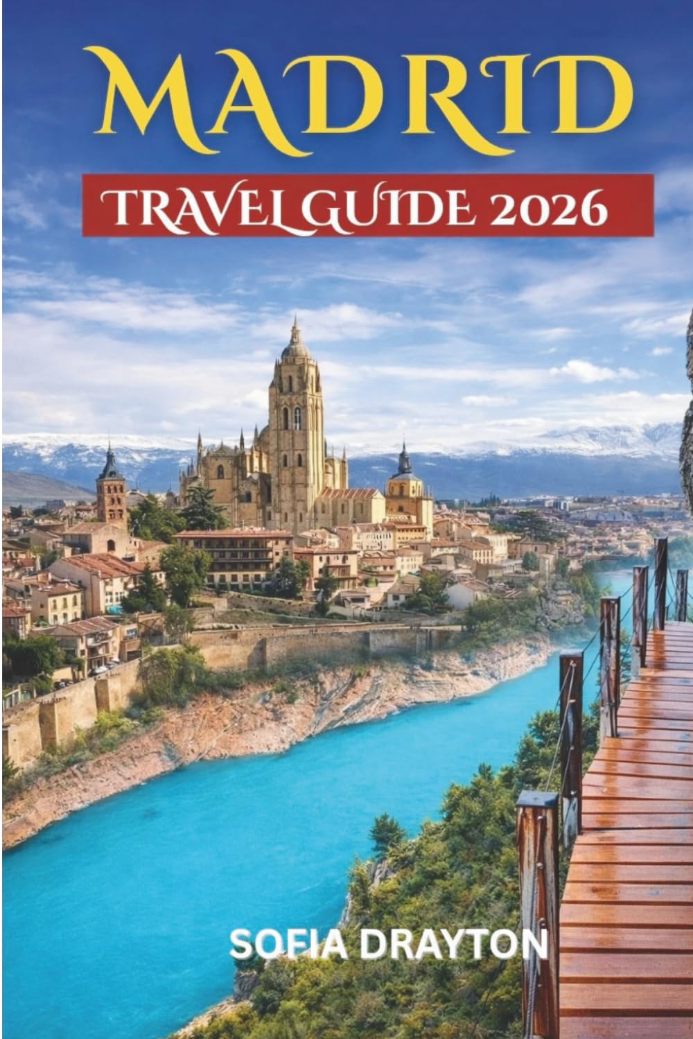 Madrid travel guide 2026: Exploring the Heart of Spain: A Local's Guide to Culture, Cuisine, and Hidden Gems