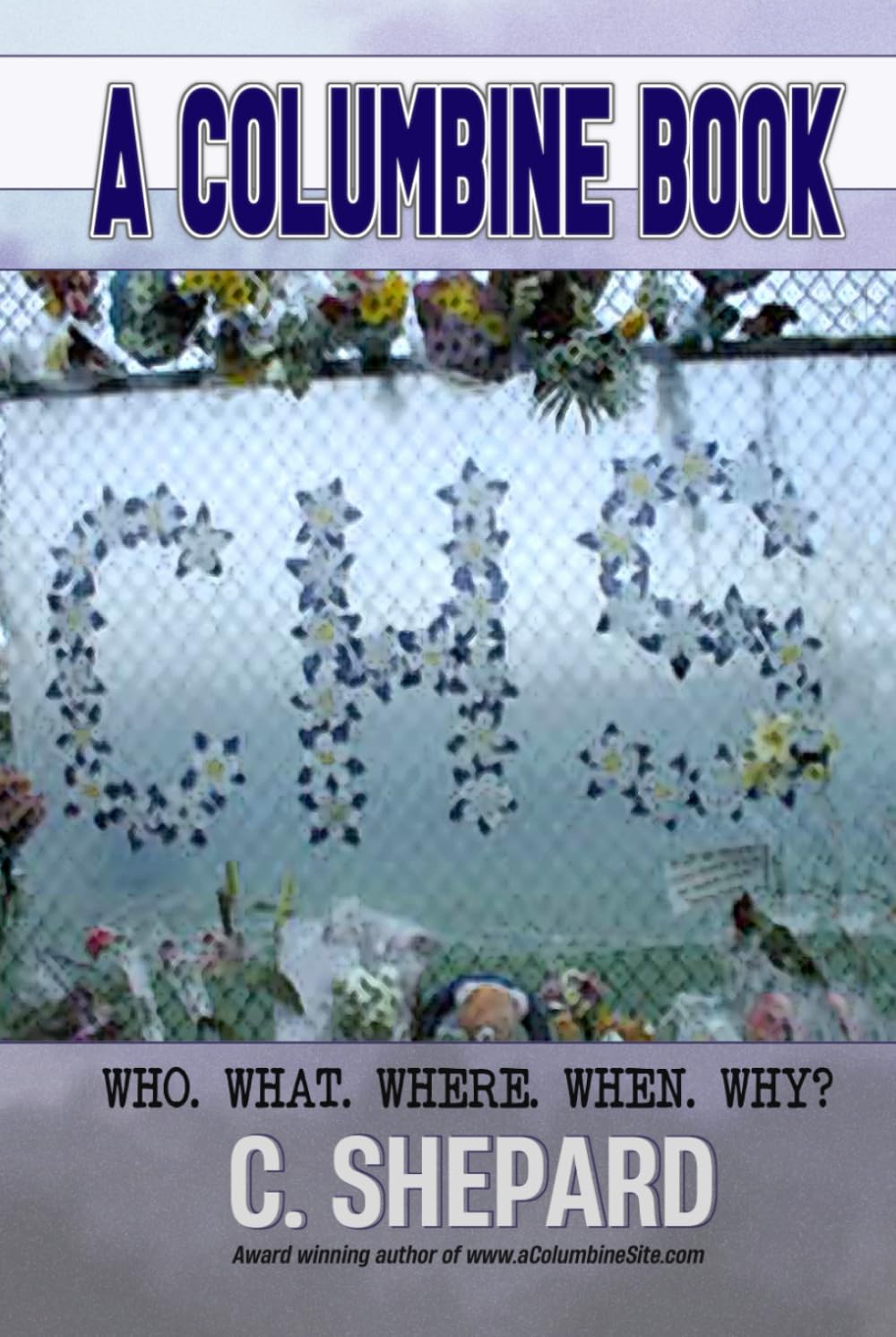 A Columbine Book: Who. What. Where. When. Why? (A Columbine Book series)