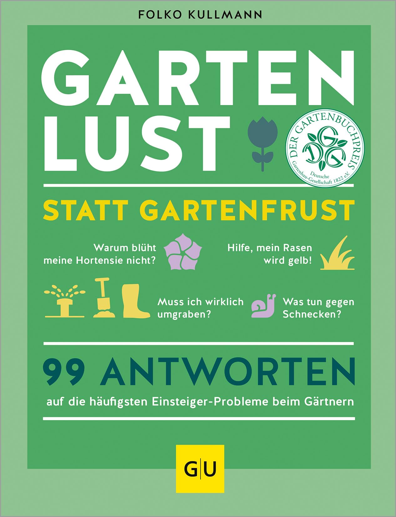Gartenlust statt Gartenfrust: 99 Antworten auf die häufigsten Einsteiger-Probleme beim Gärtnern. (GU Gartenpraxis)