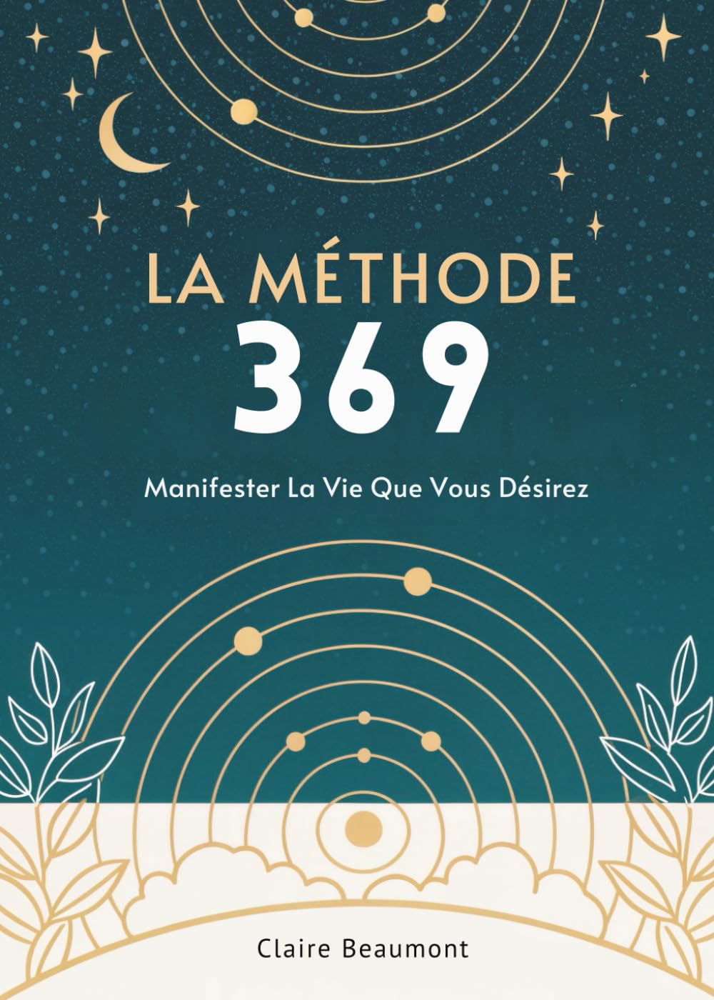 La Méthode 369: Manifester La Vie Que Vous Désirez