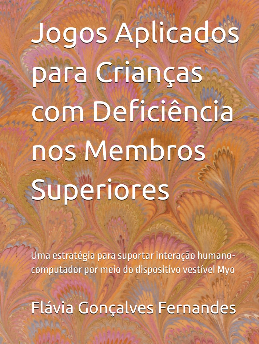 Jogos Aplicados para Crianças com Deficiência nos Membros Superiores: Uma estratégia para suportar interação humano-computador por meio do dispositivo vestível Myo