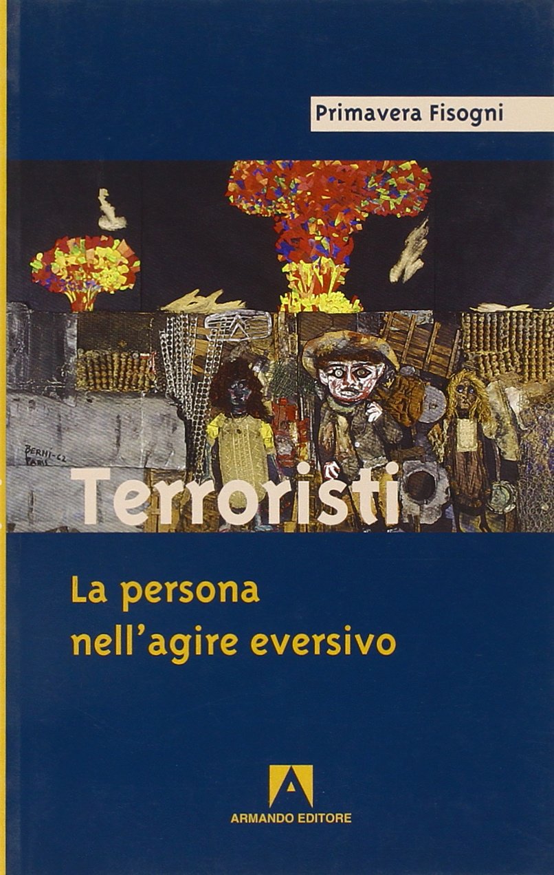Terroristi. La persona nell'agire eversivo