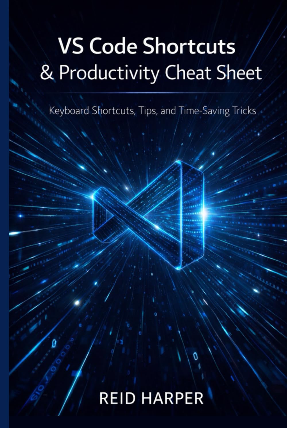 VS CODE SHORTCUTS & PRODUCTIVITY CHEAT SHEET: Keyboard Shortcuts, Tips, and Time-Saving Tricks (The VS Code Playbook Series)