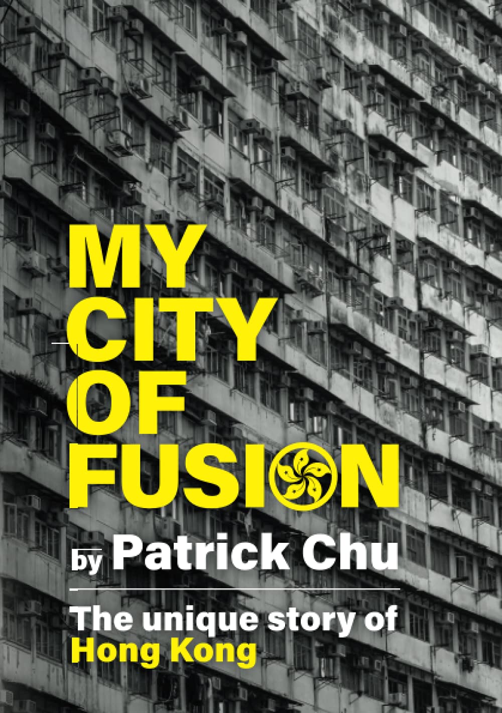 My City of Fusion: East meets West, Past meets Future - the Unique Story of Hong Kong