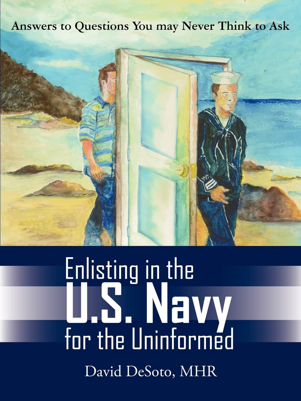 Enlisting in the U.S. Navy for the Uninformed: Answers to Questions You May Never Think to Ask