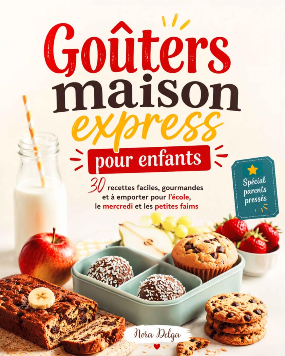 Goûters maison express pour enfants: 30 recettes faciles et gourmandes à emporter pour l’école, le mercredi et les petites faims