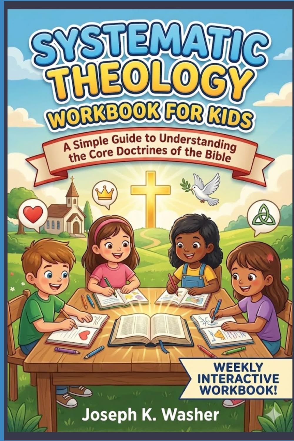 Systematic Theology Workbook For Kids: A Simple Guide to Understanding the Core Doctrines of the Bible