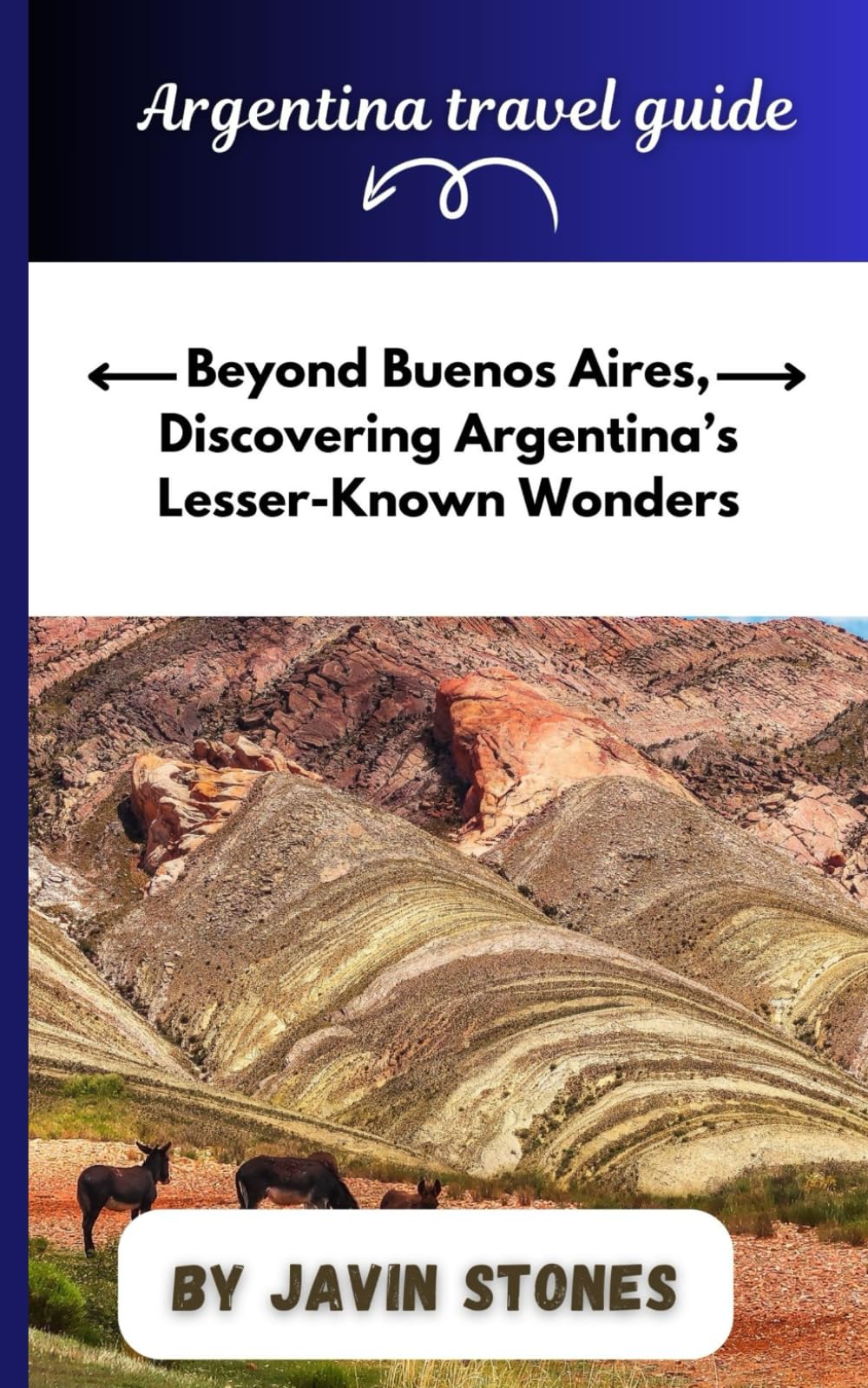 Argentina Travel Guide: Beyond Buenos Aires, Discovering Argentina’s Lesser-Known Wonders