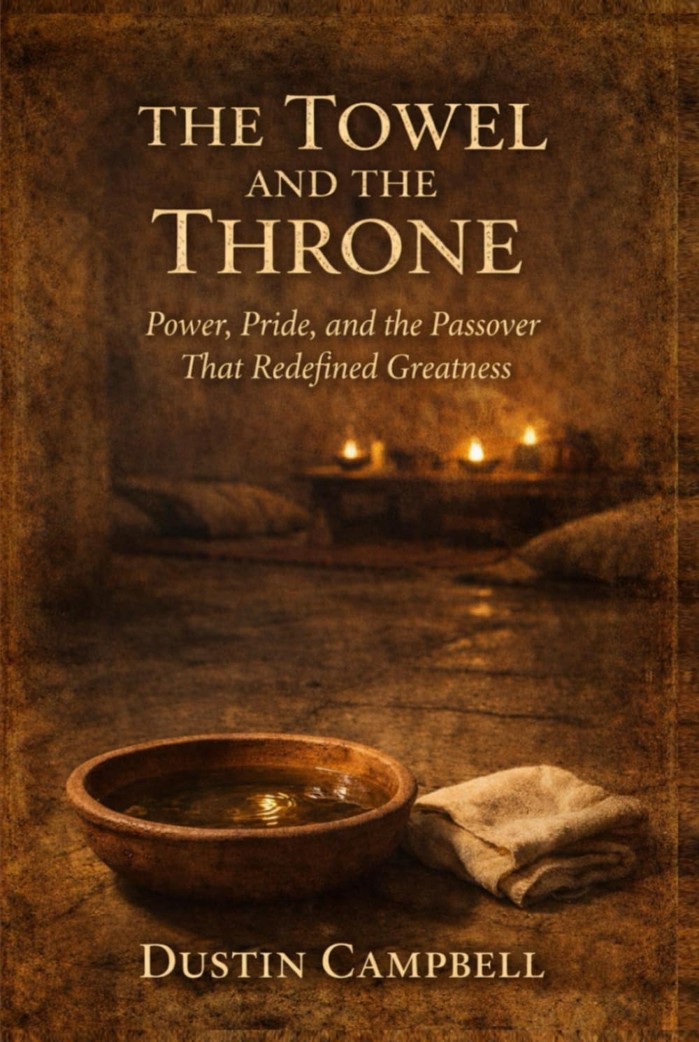 The Towel and the Throne: Power, Pride, and the Passover That Redefined Greatness