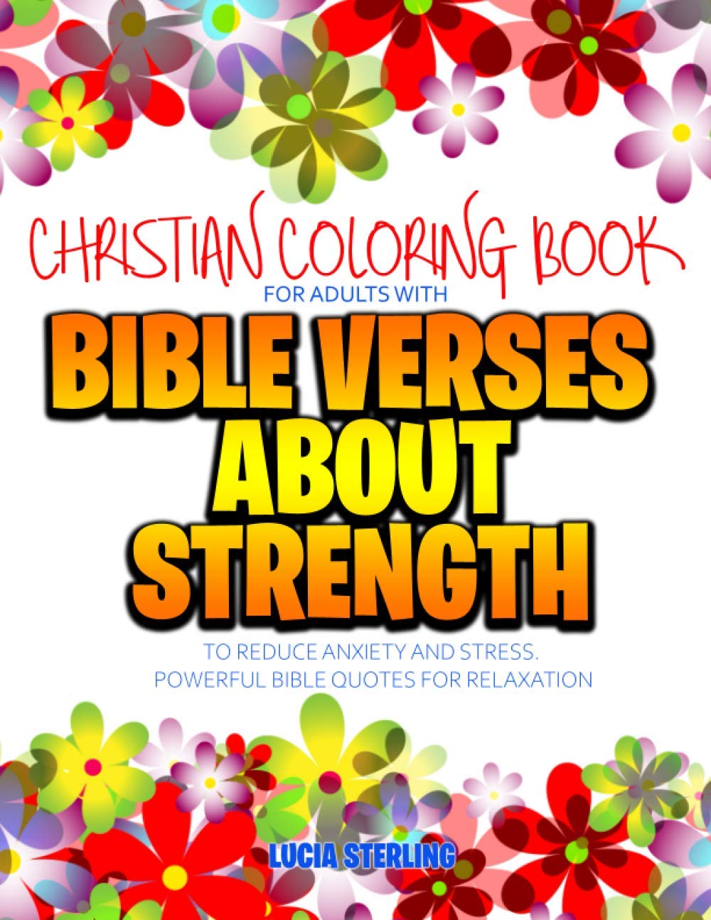 Christian Coloring Book for Adults with Bible Verses About Strength to Reduce Anxiety and Stress: Powerful Bible Quotes for Relaxation