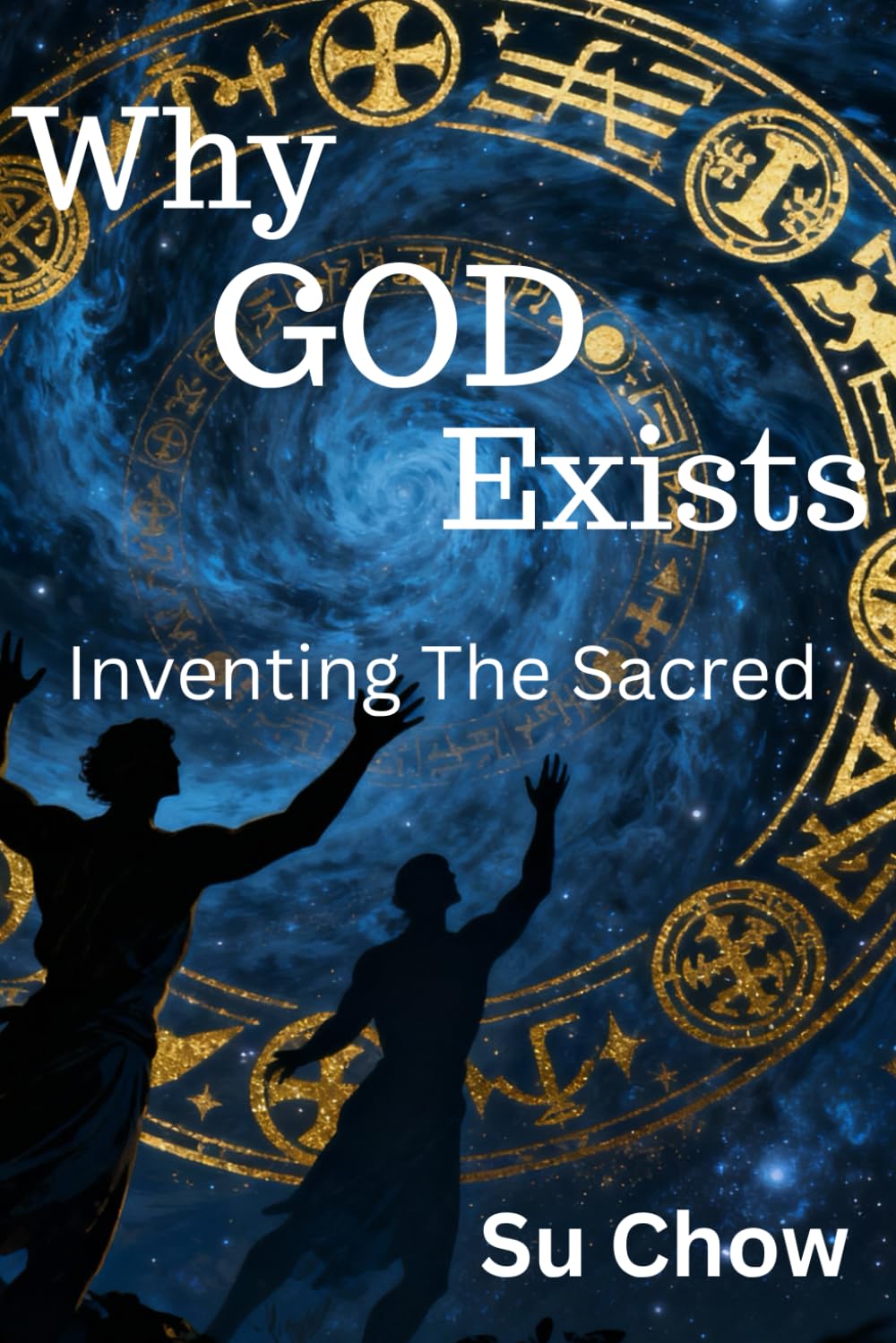 Why God Exists: Inventing the Sacred