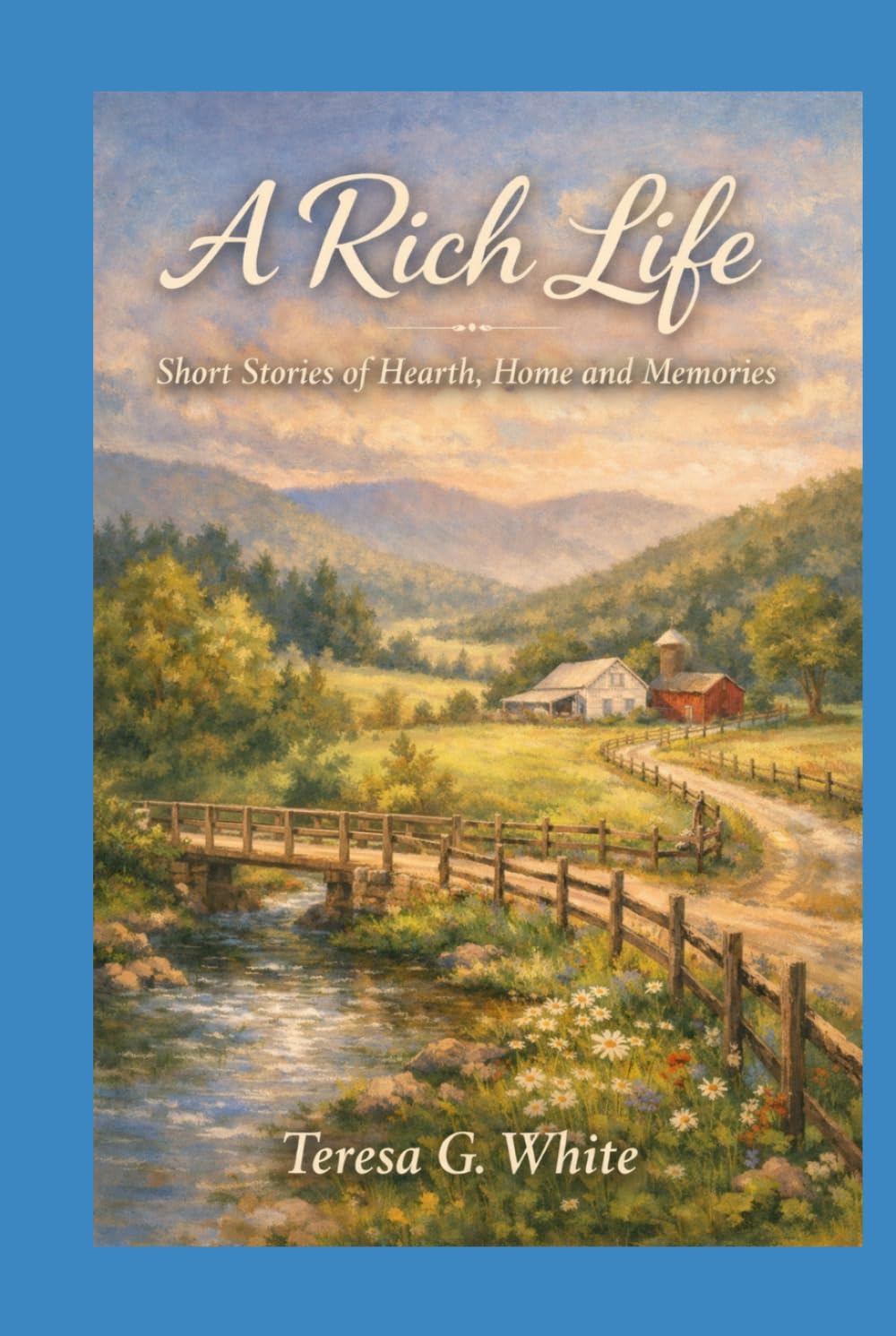 A Rich Life: Short Stories of Hearth, Home and Memoties (These Are the Days I Remember)