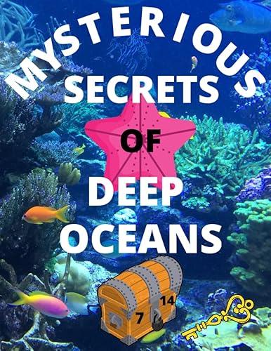 Mysterious Secrets of Deep Oceans: For kids lovers of animals and oceans who want to know everything. Amazing coloring &amp; activity book. Perfect for 7+ years!