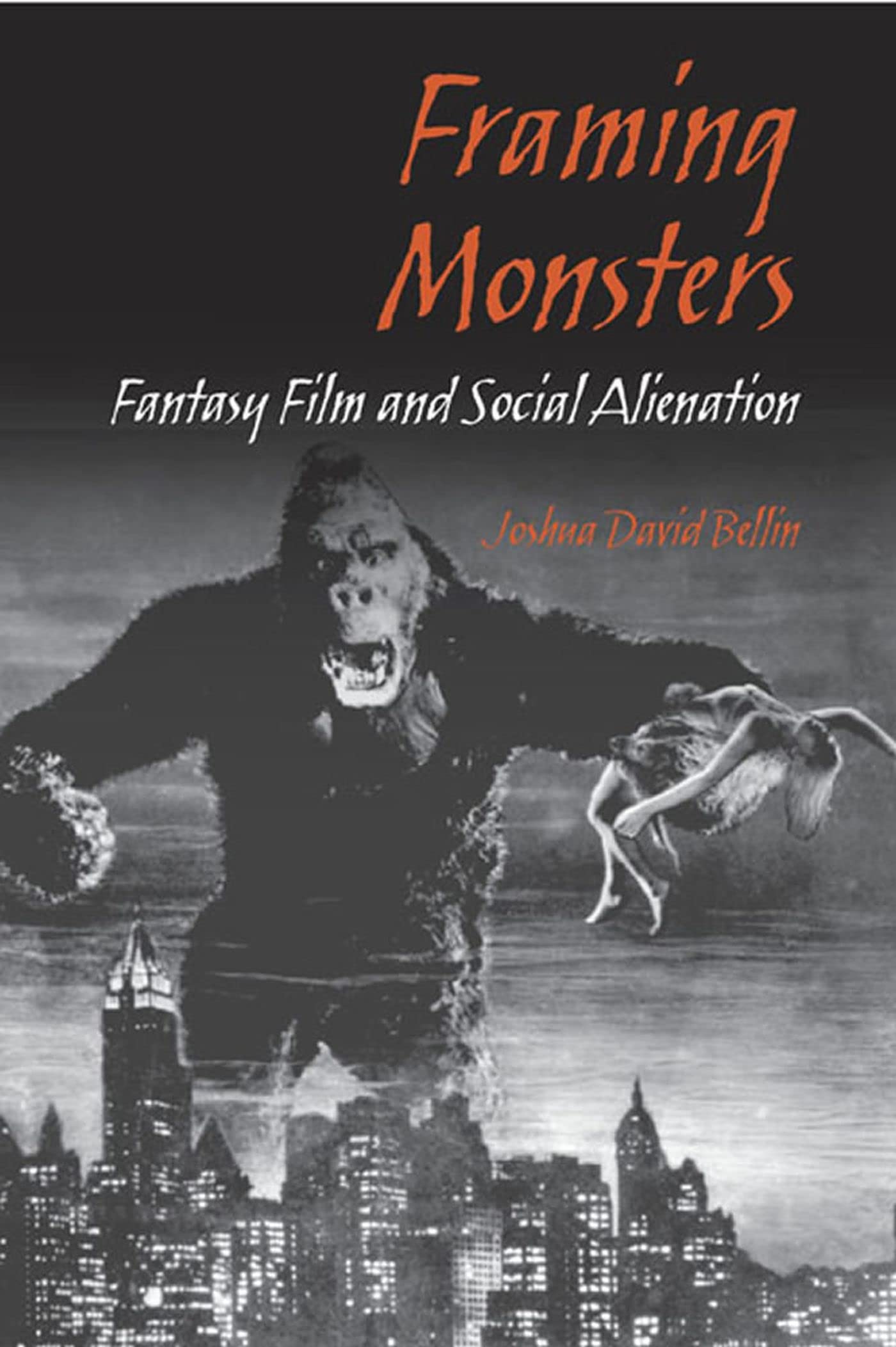 Framing Monsters: Fantasy Film and Social Alienation Paperback – Illustrated, 31 March 2005