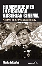 Homemade Men in Postwar Austrian Cinema: Nationhood, Genre and Masculinity (Film Europa, 15)