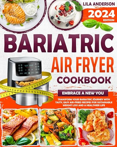 Bariatric Air Fryer Cookbook: Embrace a New You - Transform Your Bariatric Journey with Tasty, Easy Air-Fried Recipes for Sustainable Weight Loss and a Healthier Life