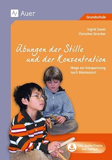 Übungen der Stille und der Konzentration: Wege zur Entspannung durch Montessori (1. bis 4. Klasse): Wege zur Entspannung durch Montessori, Mit Audio-CD (1. bis 4. Klasse)