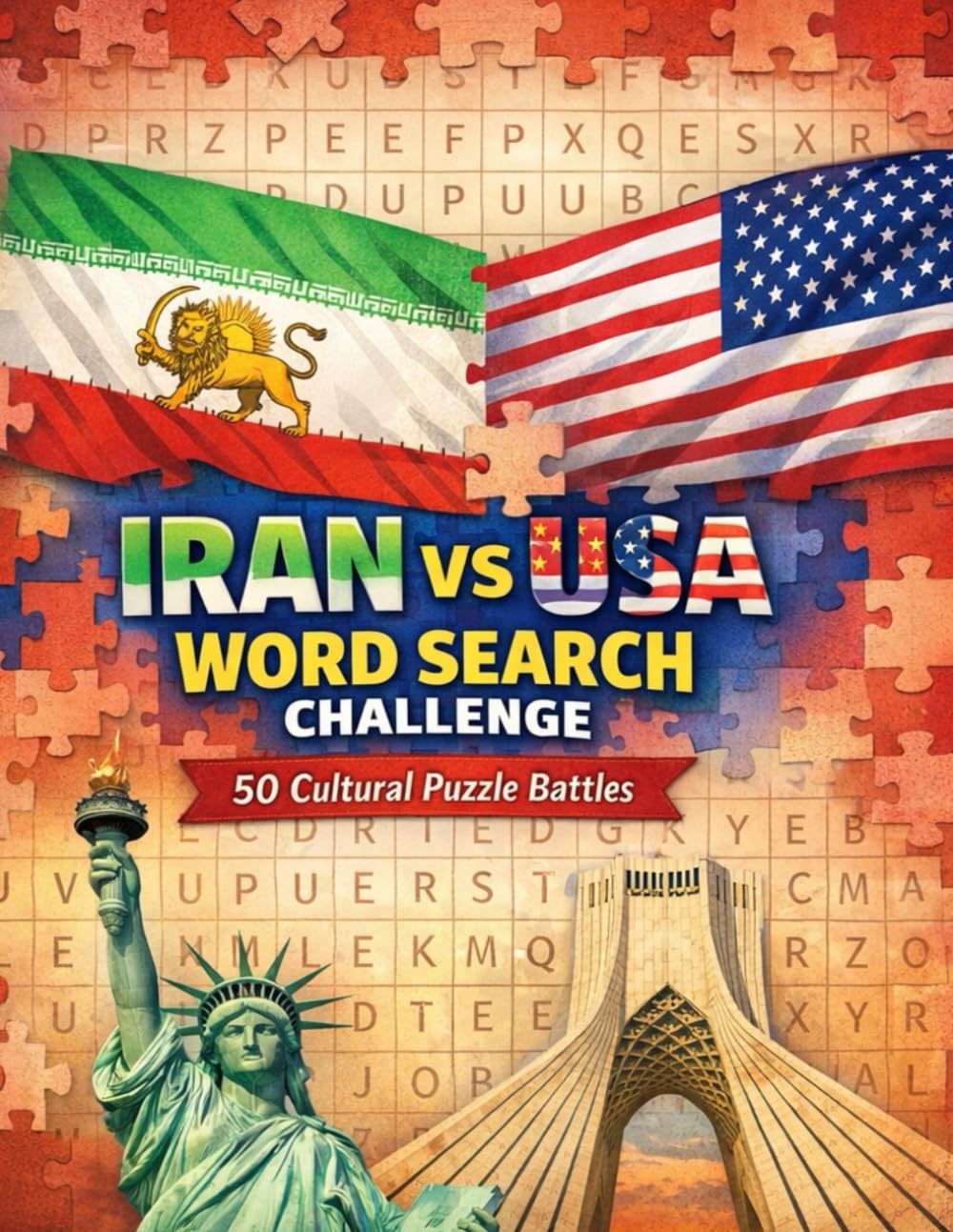 IRAN vs USA Word Search Challenge: 50 Cultural Puzzle Battles Featuring Cities, Landmarks, History, and Famous People from Iran and the United States