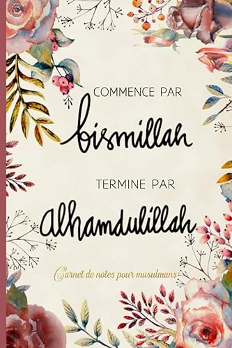 Carnet de notes pour musulmans: Carnet, journal, agenda, journal intime, journal de bord et cadeau pour Musulman |120 pages lignées | Commence bismillah - termine alhamdulillah