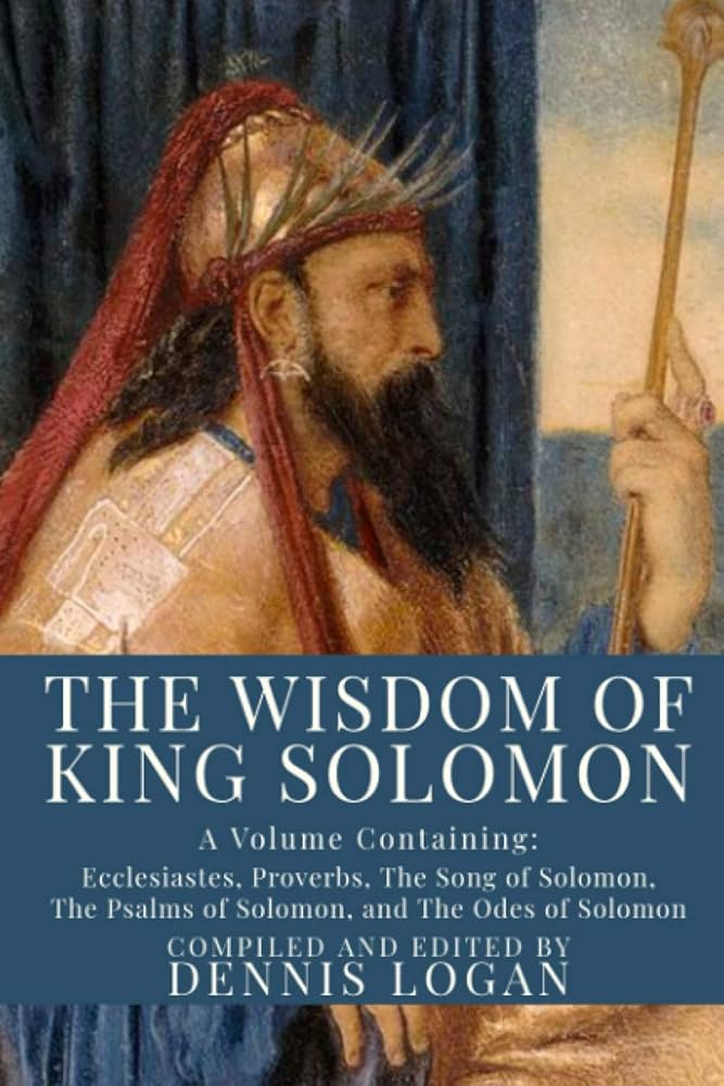The Wisdom of King Solomon: A Volume Containing: Proverbs