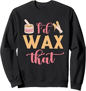 I'd Wax That Waxing Skin Licensed Esthetician Wax Specialist Sweatshirt