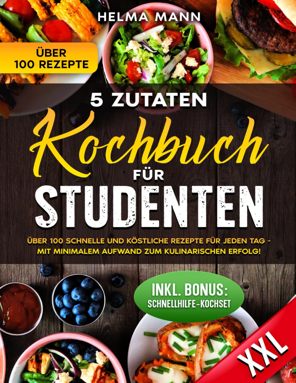 5- Zutaten Kochbuch für Studenten: Über 100 schnelle und köstliche Rezepte für jeden Tag - Mit minimalem Aufwand zum kulinarischen Erfolg!