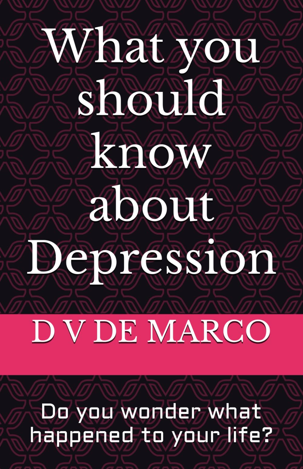 What You Should Know About Depression: Do you wonder what happened to your life?