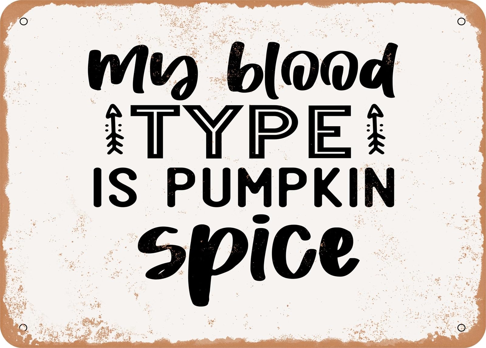 Miaomansenstore Metal Sign - My Blood Type Is Pumpkin Spice - 6 - Vintage Look Sign Home Decor