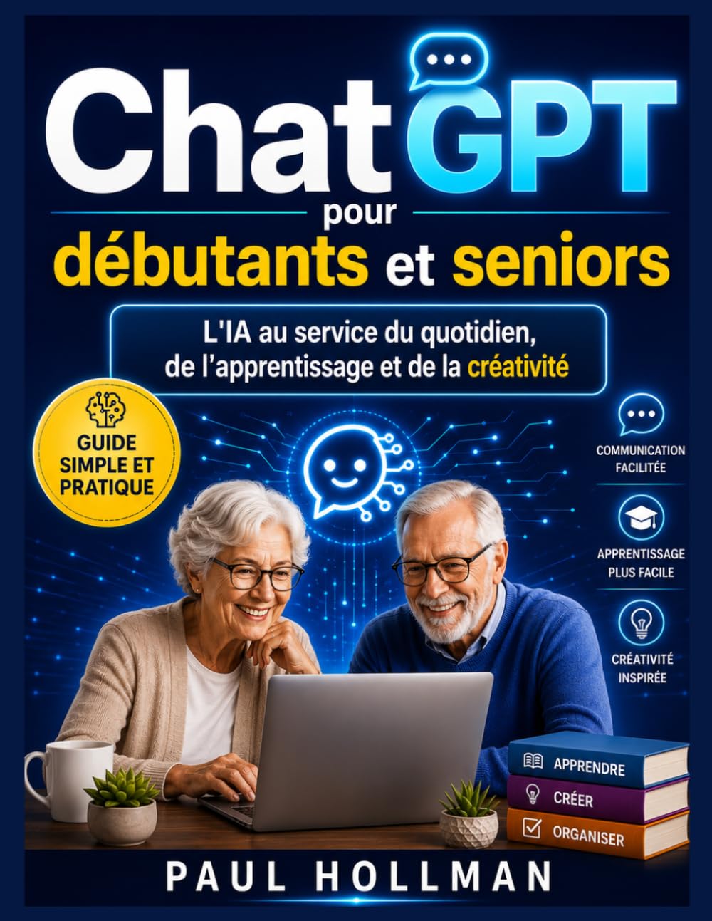 ChatGPT pour débutants et seniors: L'IA au service du quotidien, de l'apprentissage et de la créativité