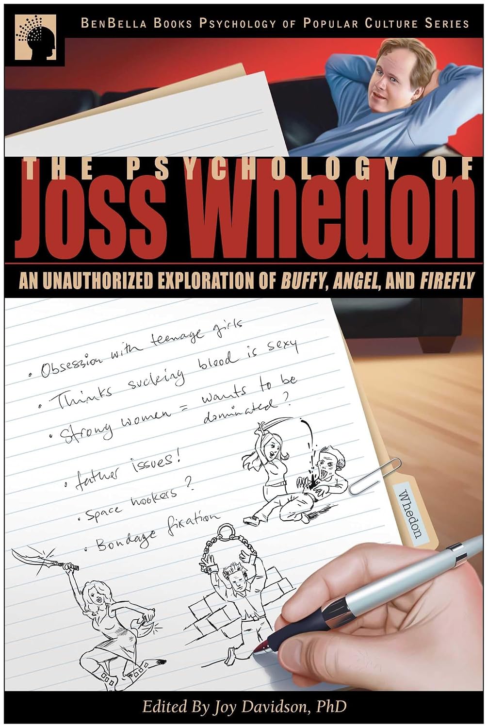 The Psychology of Joss Whedon: An Unauthorized Exploration of Buffy, Angel, and Firefly (Psychology of Popular Culture)