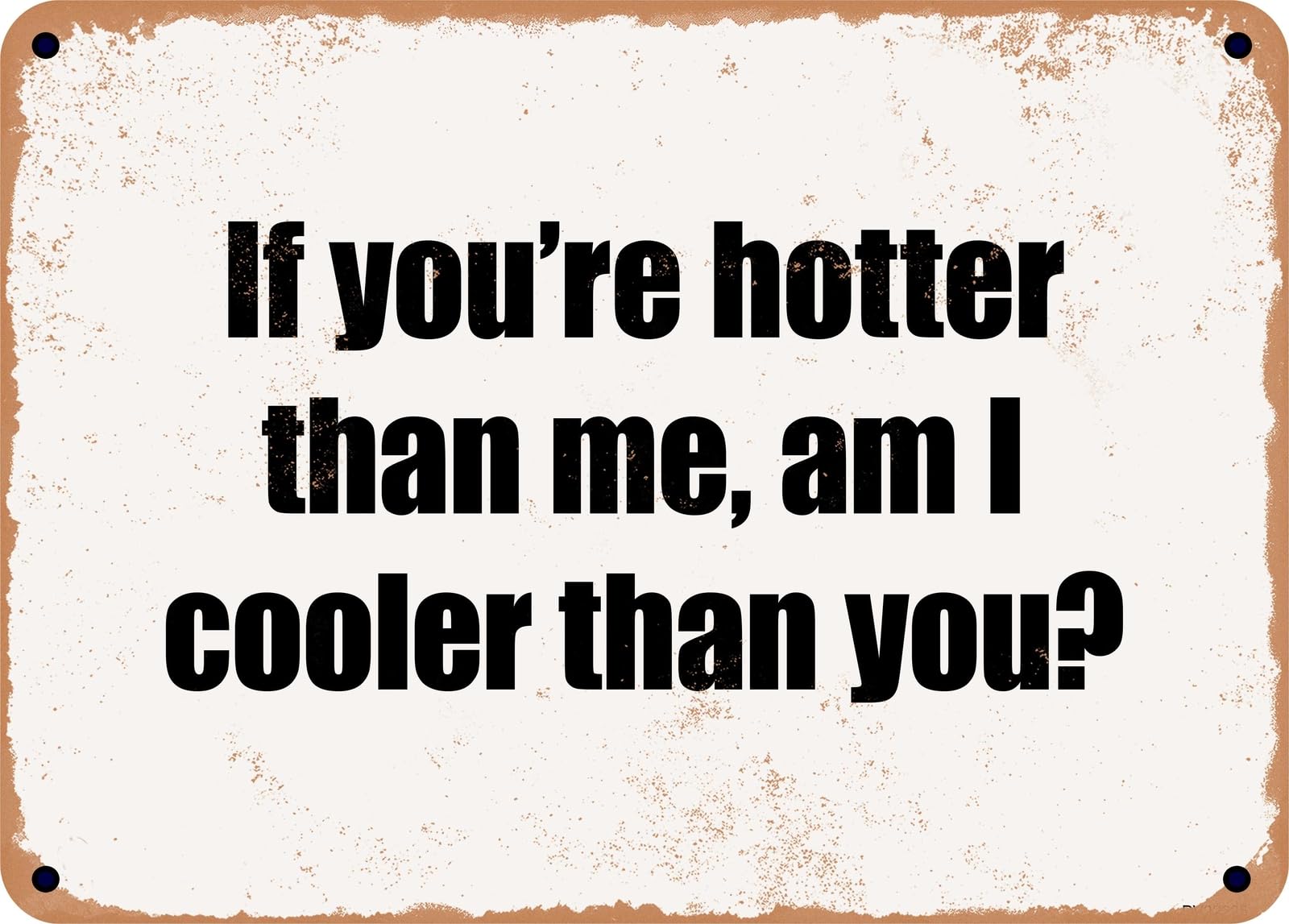 Miaomansenstore Metal Sign - If You're Hotter Than Me, Am I Cooler Than You? Home Decor
