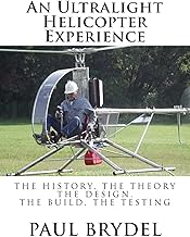 An Ultralight Helicopter Experience: The History, The Theory, The Design...