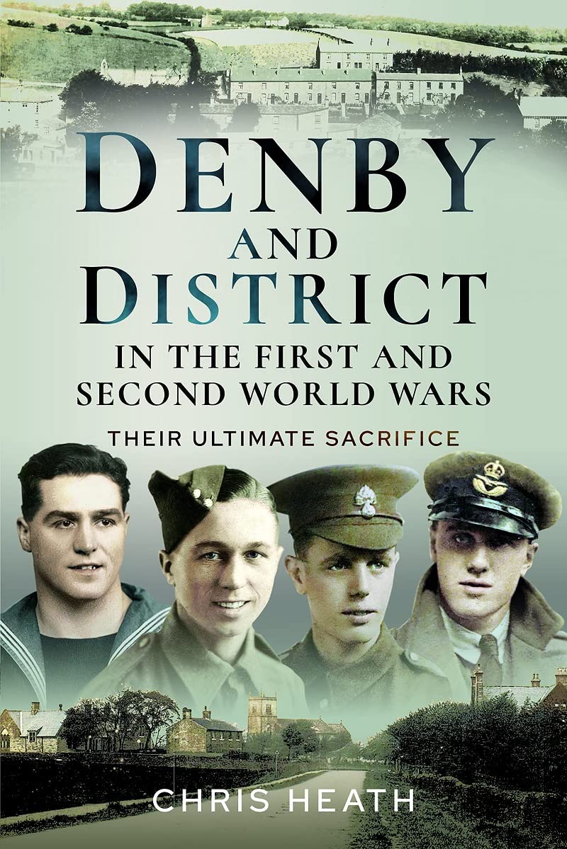 Denby and District in the First and Second World Wars: Their